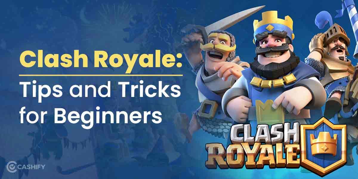 Clash Royale Tricks And Tips To Win Your Next Online War!