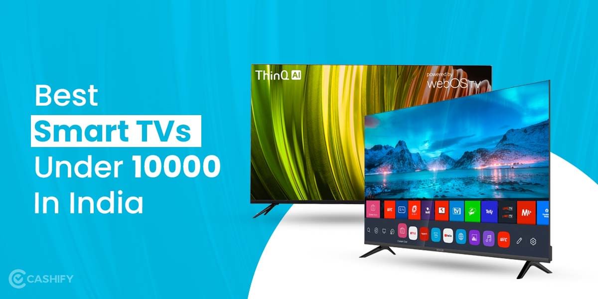 3 Best Smart TVs Under 10000 In India For Excellent Viewing Pleasure!