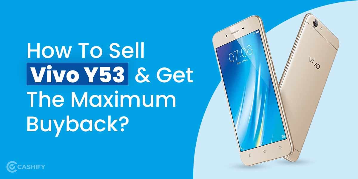 How To Sell Vivo Y53 And Get The Maximum Buyback?
