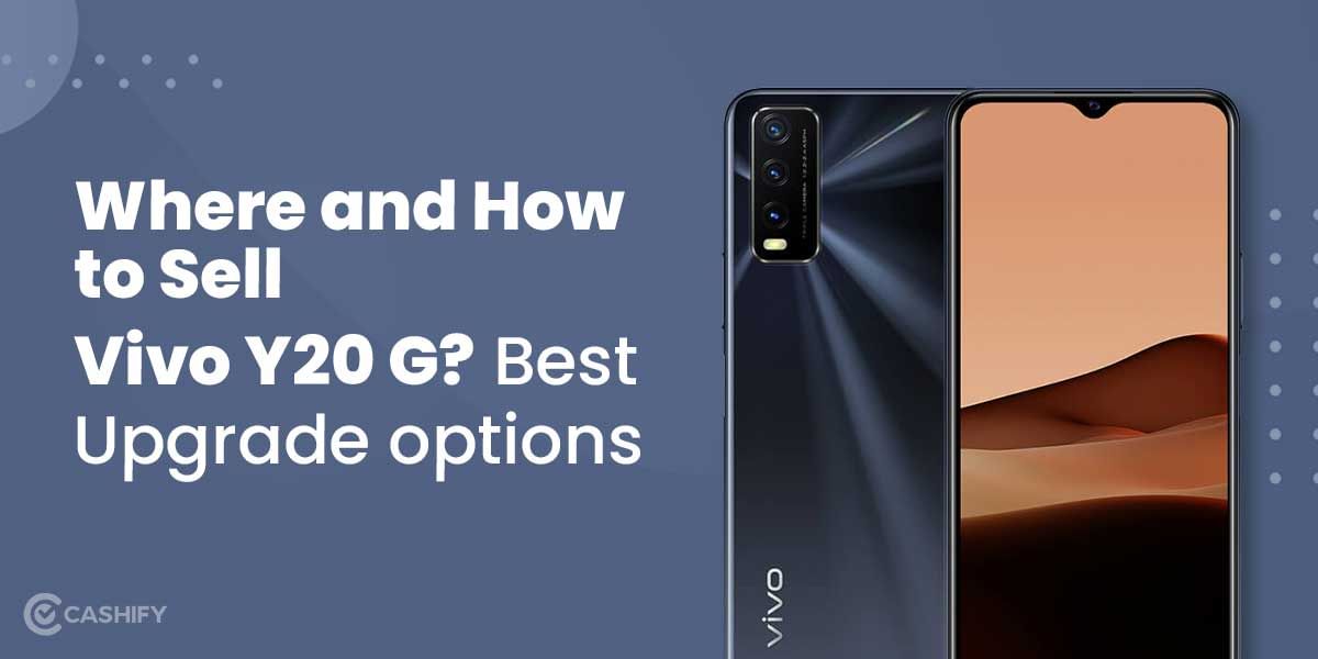 Where And How To Sell Vivo Y20G? Best Upgrade Options