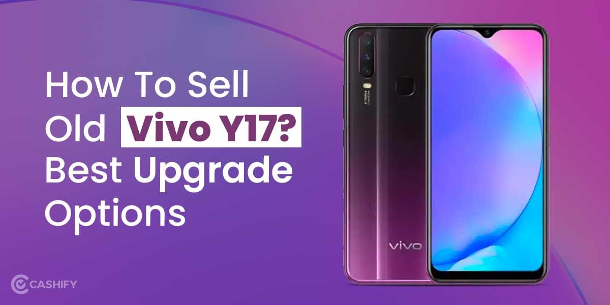 How To Sell Vivo Y17? Best Upgrade Options