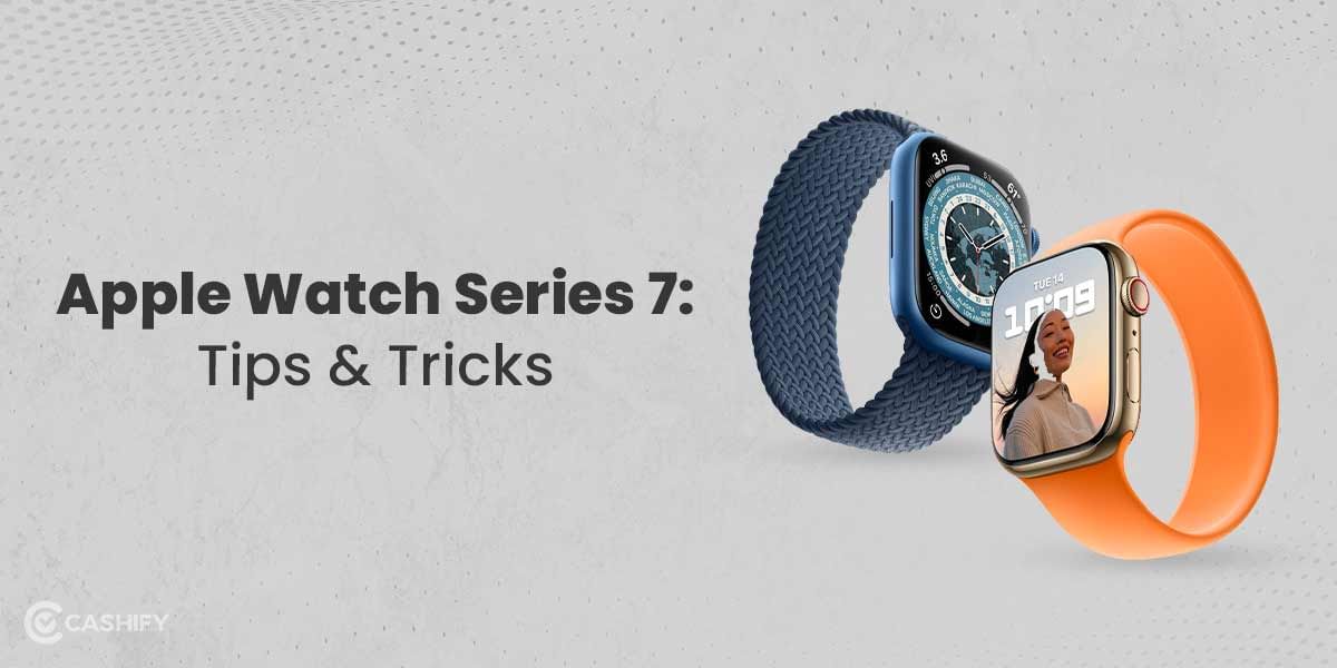 Apple Watch Series 7: 8 Useful tips and tricks