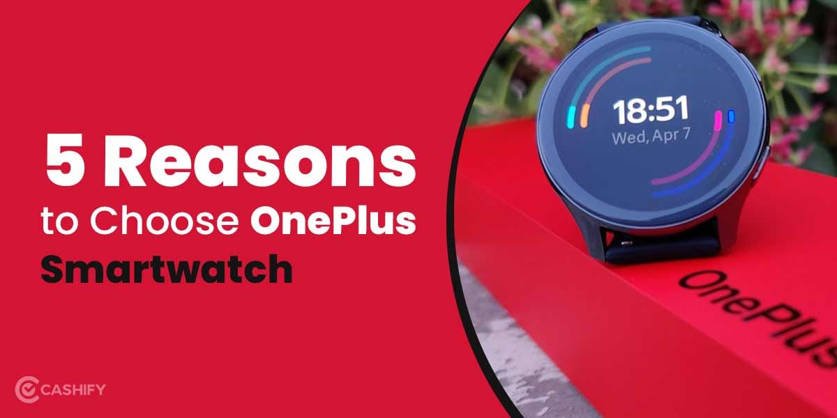 OnePlus Smartwatch: 5 Reasons to choose it