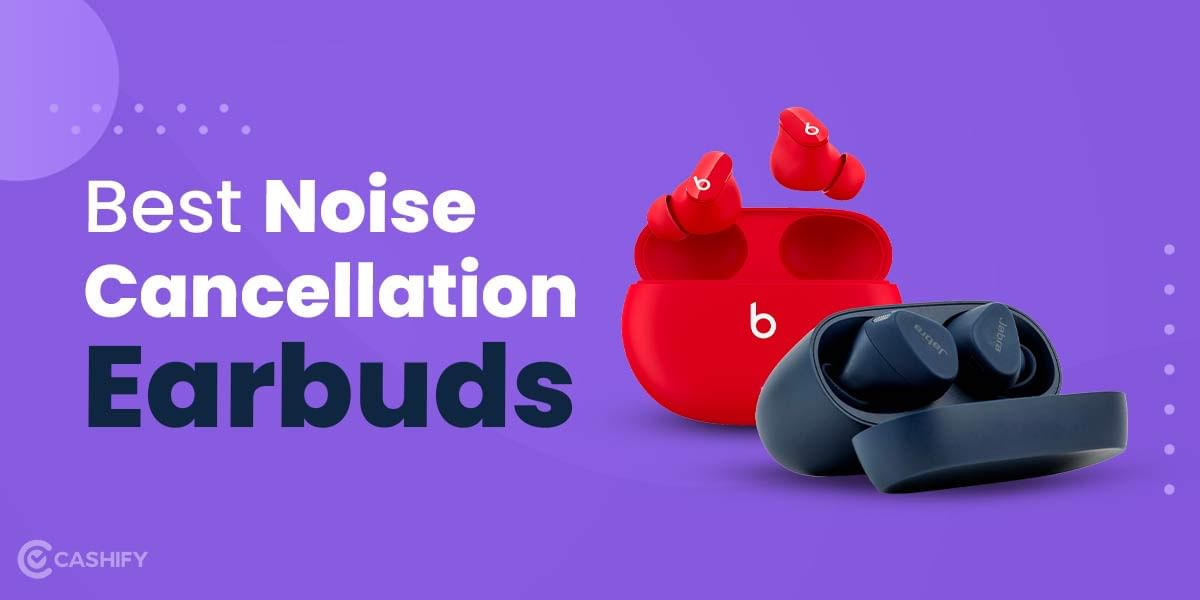 Best ANC Earbuds Under Rs 10000 : Make Some Noise Now