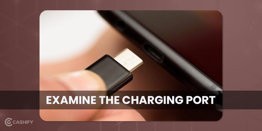 Examine the charging port