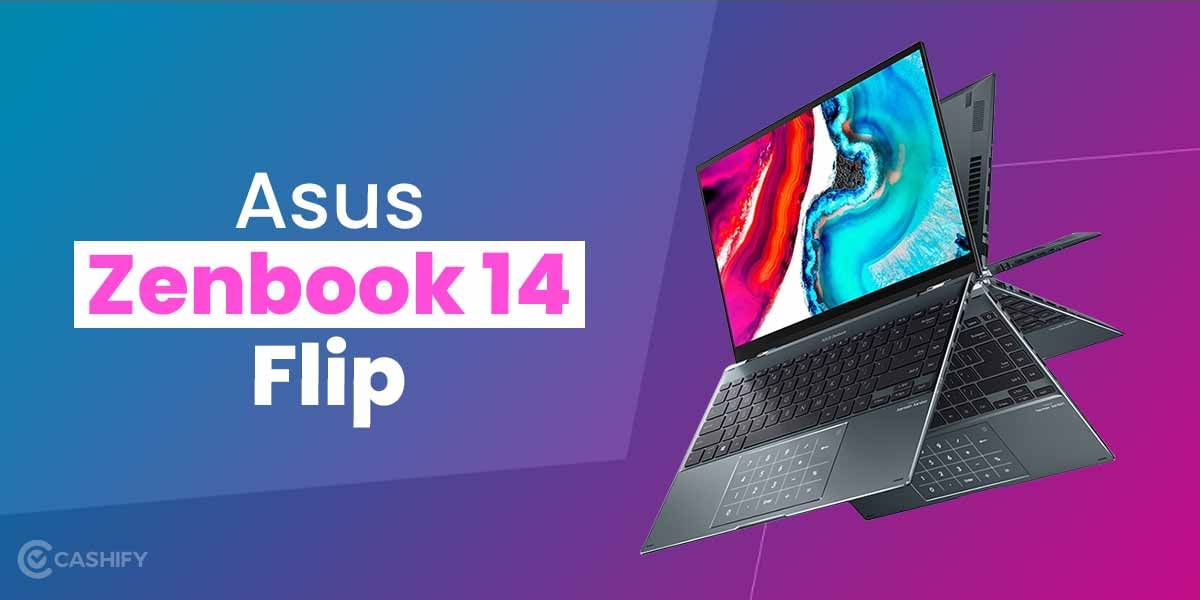 Asus Zenbook 14 Flip Review: Classy And Powerful But Priced High