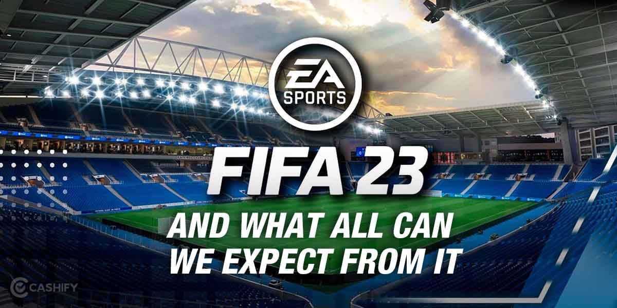 FIFA 23 and What All Can We Expect from It!