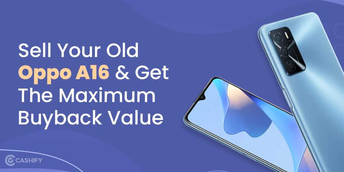 Sell Your Old OPPO A16 And Get The Maximum Buyback Value