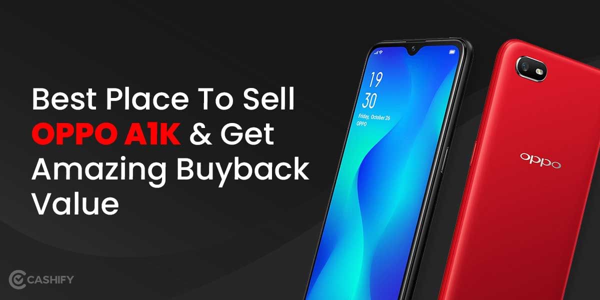 Best Place To Sell OPPO A1K And Get Amazing Buyback Value