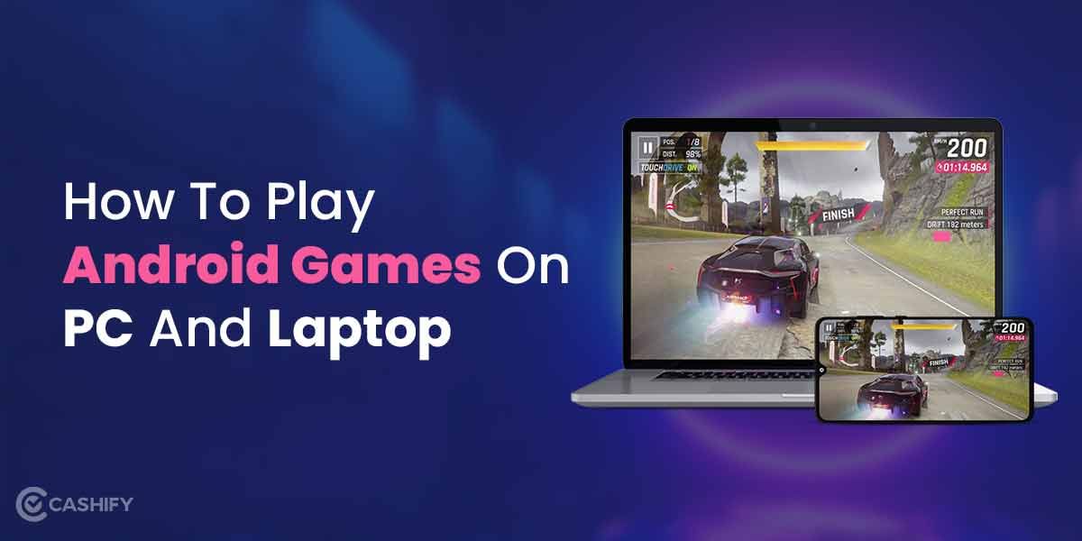 A Thorough Guide To Play Android Games On PC And Laptop
