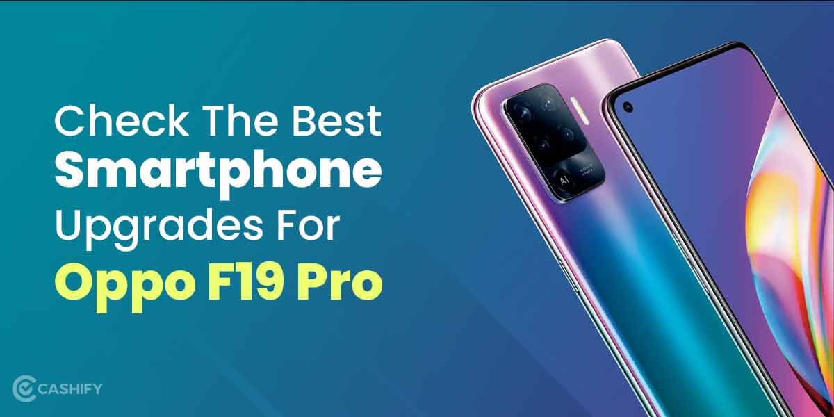 Check The Best Smartphone Upgrades For Oppo F19 Pro