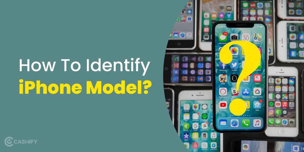 Confused Which iPhone Model You Have Got? Here’s How To Identify