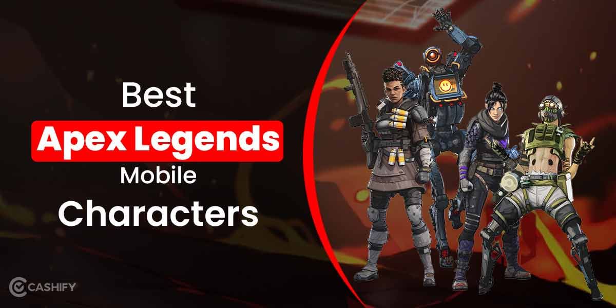 We Listed 5 Best Apex Legends Mobile Characters For A Beginner!