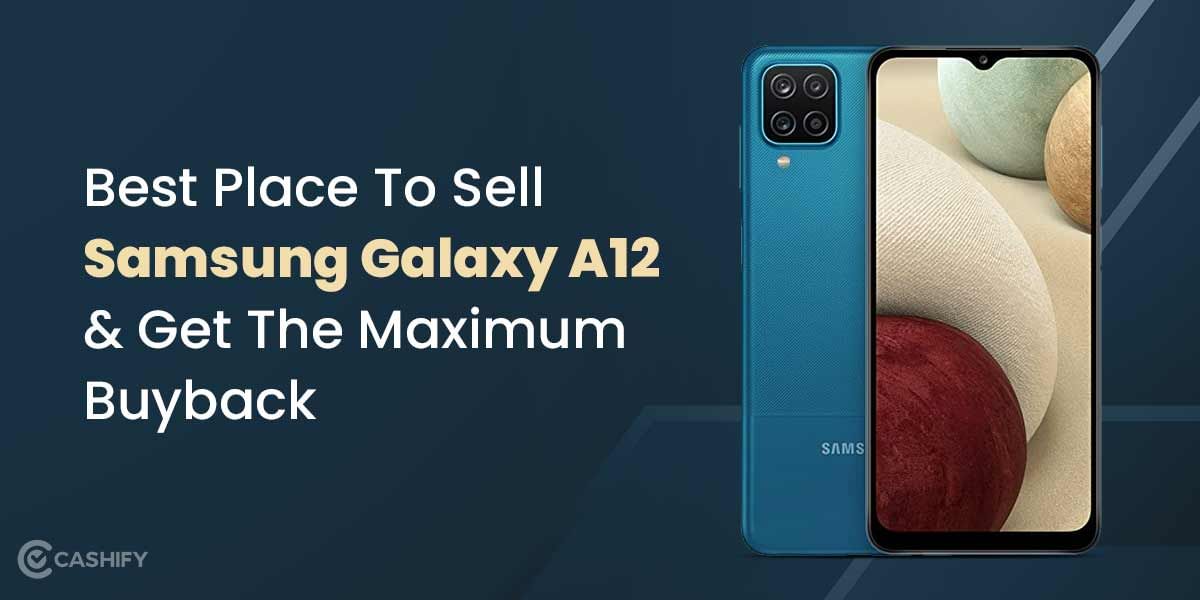 Best Place To Sell Samsung Galaxy A12 And Get The Maximum Buyback