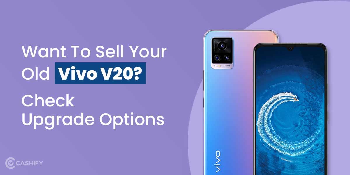 Want To Sell Your Old Vivo V20? Check Upgrade Options
