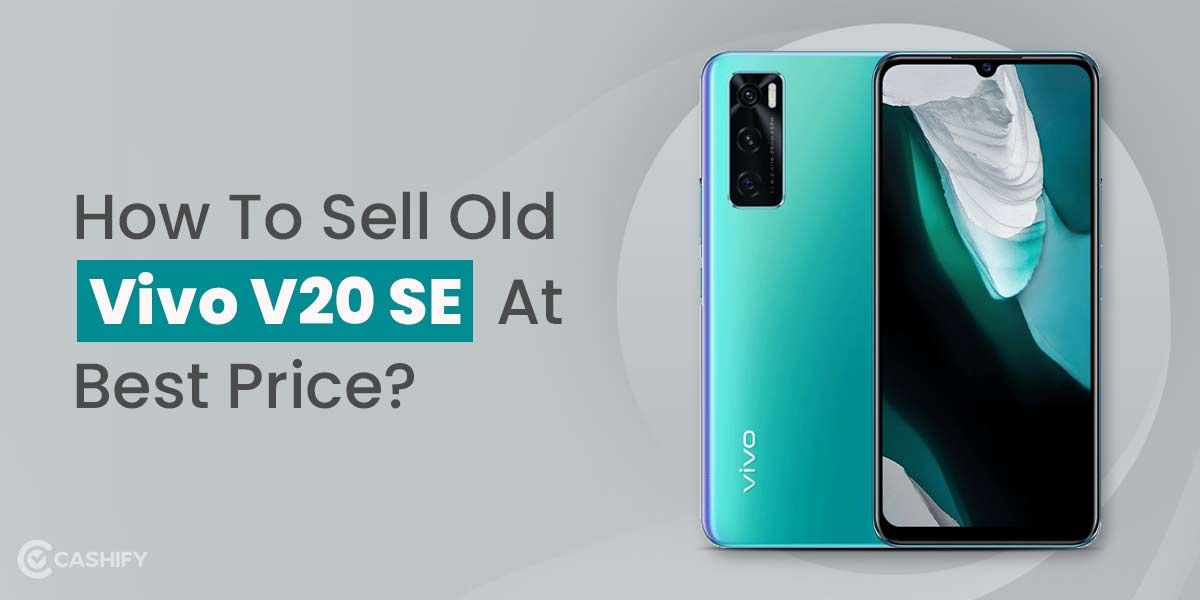 How To Sell Old Vivo V20 SE At Best Price?