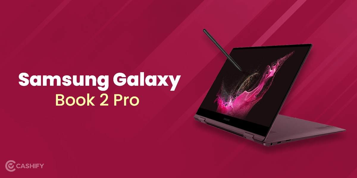 Samsung Galaxy Book 2 Pro Review: Power-Packed With Performance