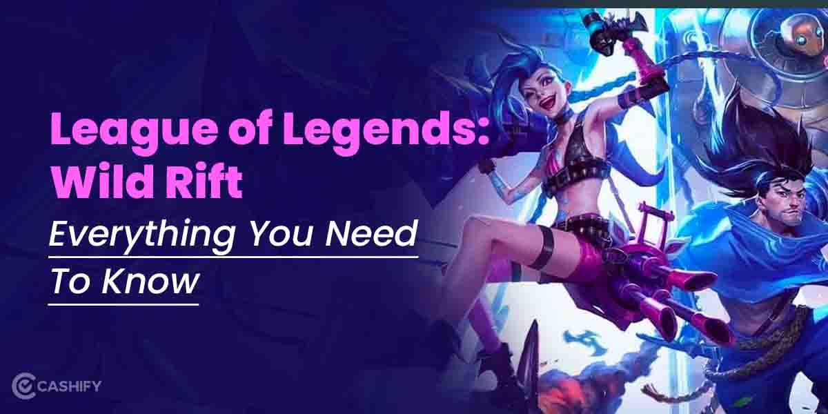 League of Legends: Wild Rift – Here’s What You Need To Know