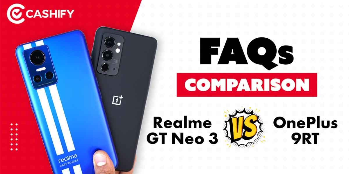 Realme GT Neo 3 VS OnePlus 9RT: 22 Important Questions Answered