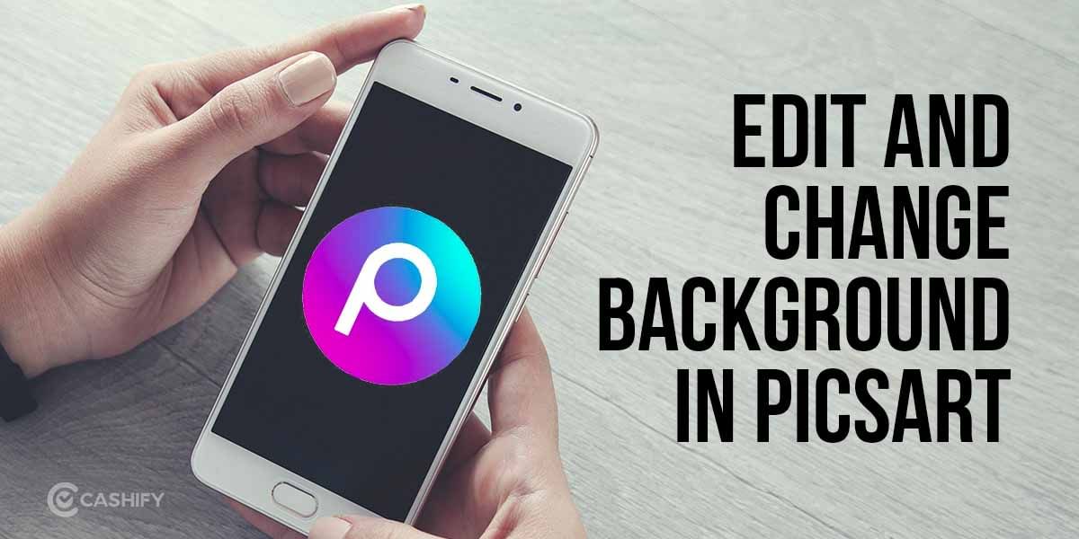 A Guide To Edit And Change Background In PicsArt For Android