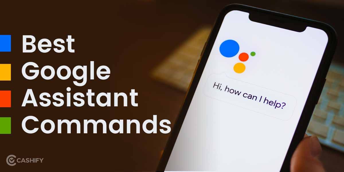 Best Google Assistant Commands To Make Your Everyday Life Easier