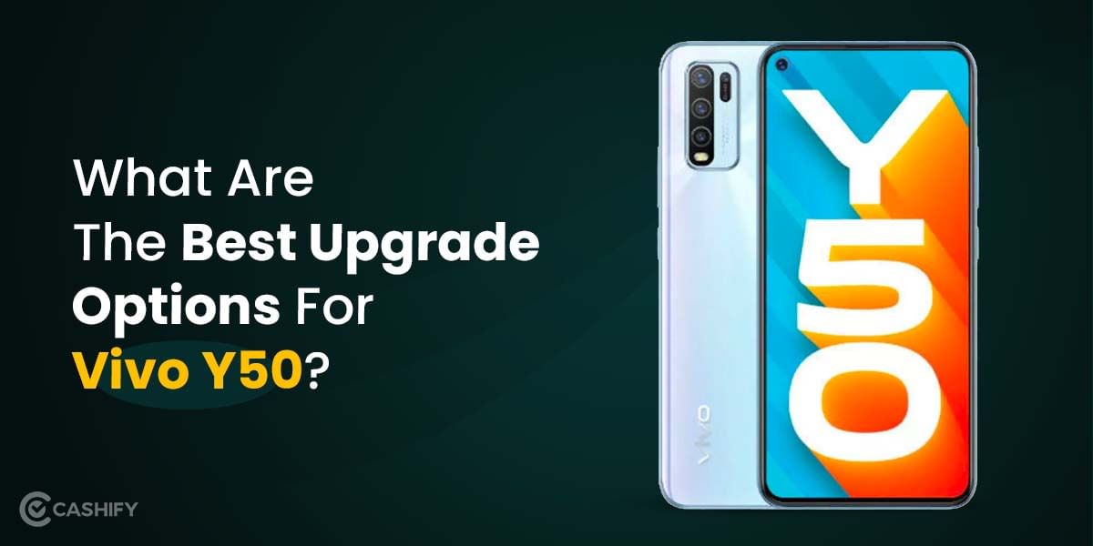 What Are The Best Upgrade Options For Vivo Y50?