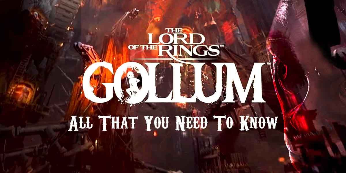 The Lord of the Rings: Gollum &#8211; Here&#8217;s All That You Need To Know