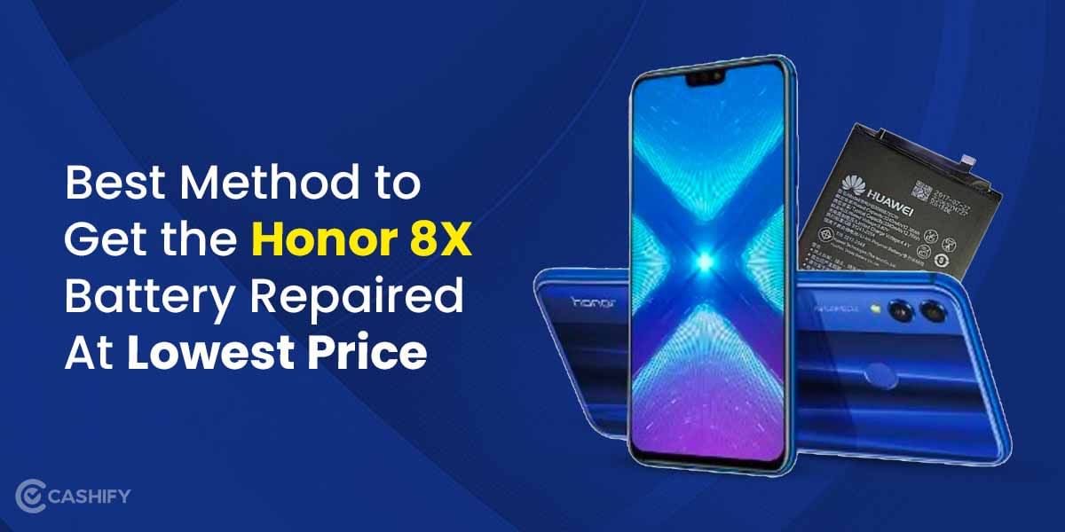 Best Method To Get The Honor 8X Battery Repaired At Lowest Price