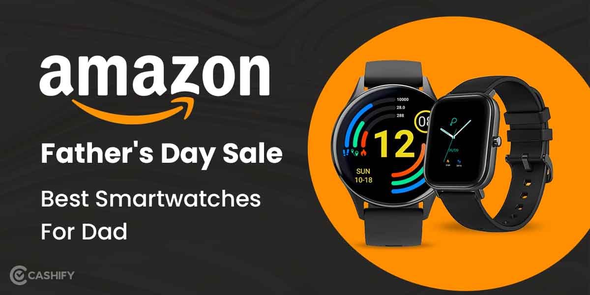 Amazon Father’s Day Sale: Best Smartwatches For Your Dad