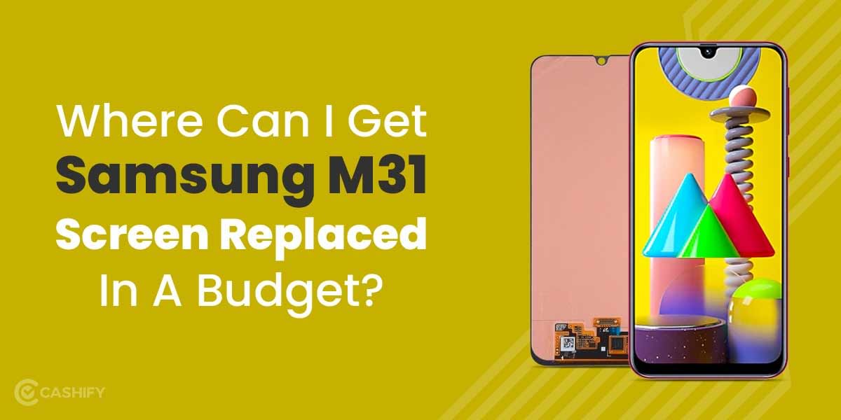 How To Repair Samsung M31 Screen?
