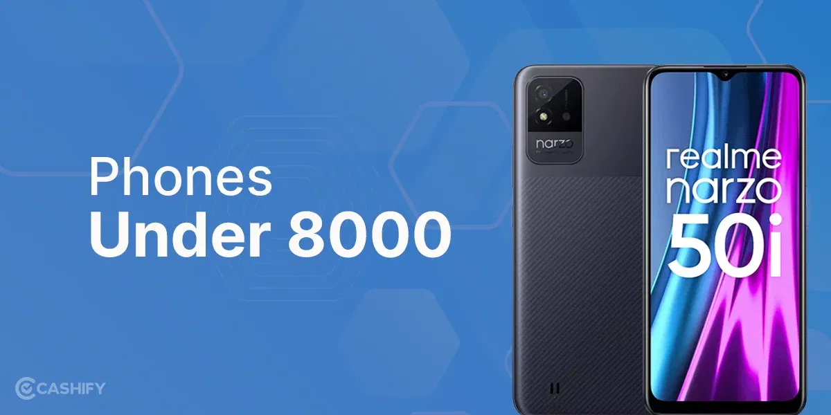 6 Best Mobile Phones Under 8000 In India October 2025