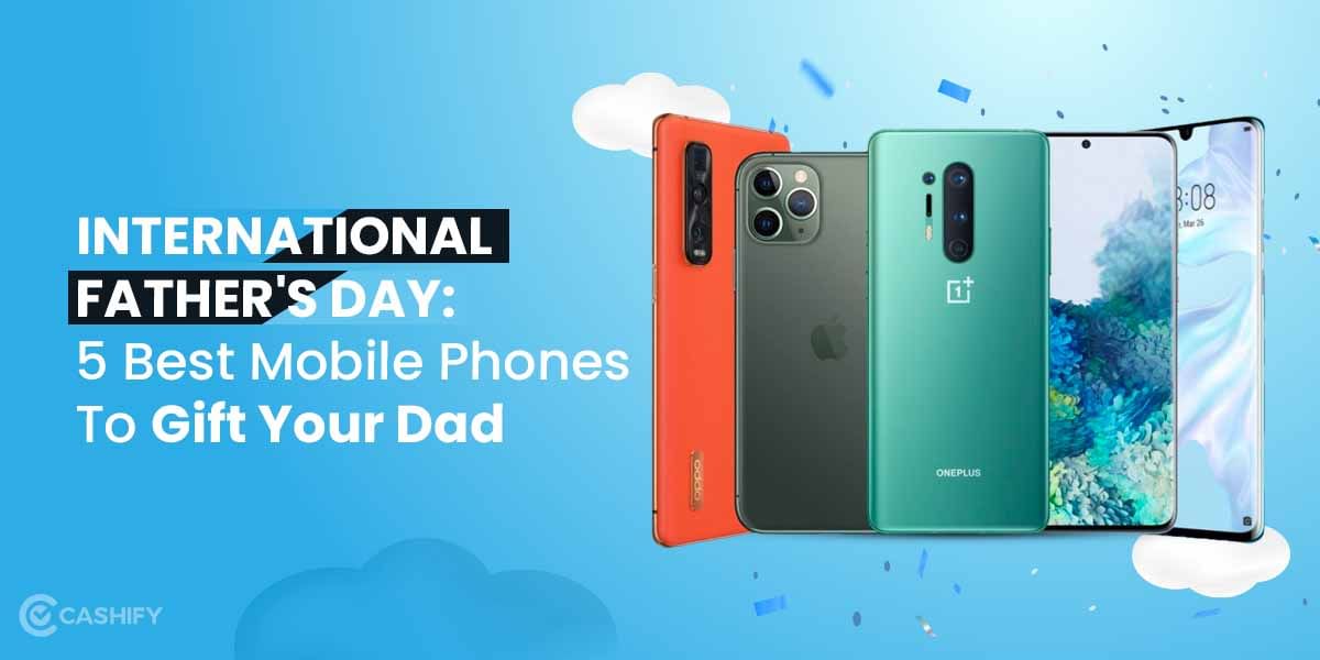 International Father&#8217;s Day: 5 Best Mobile Phones To Gift Your Dad