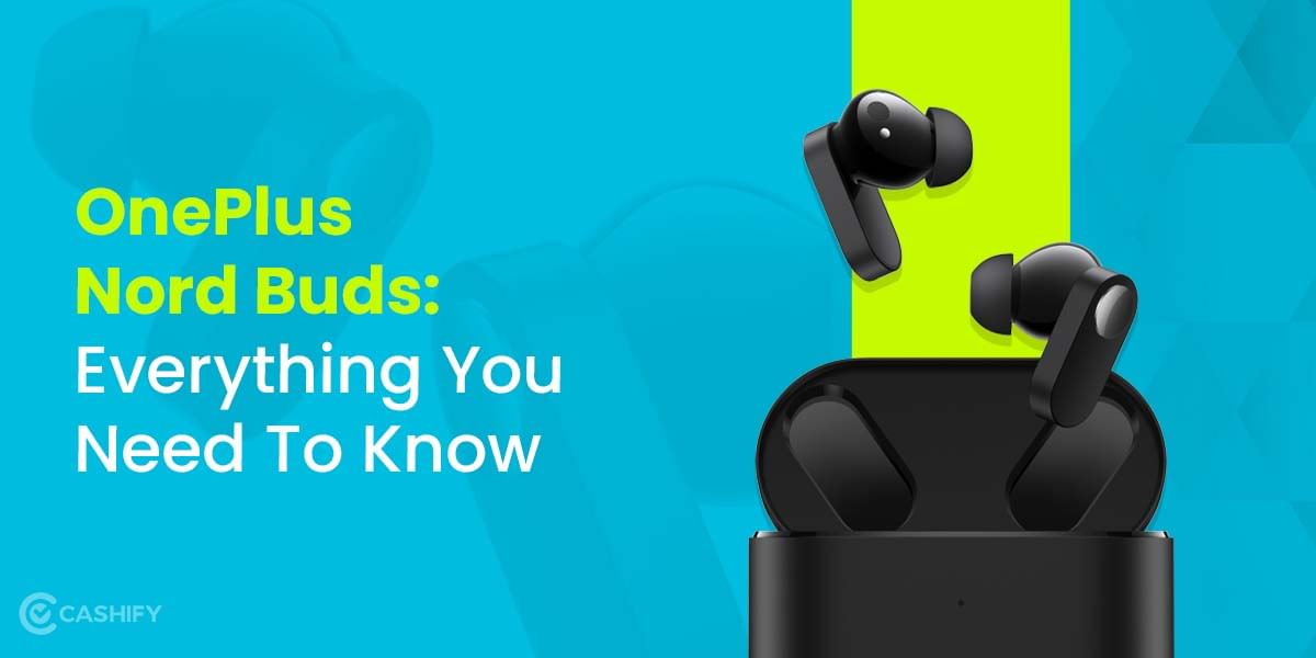 OnePlus Nord Buds: Good Bang For Your Buck