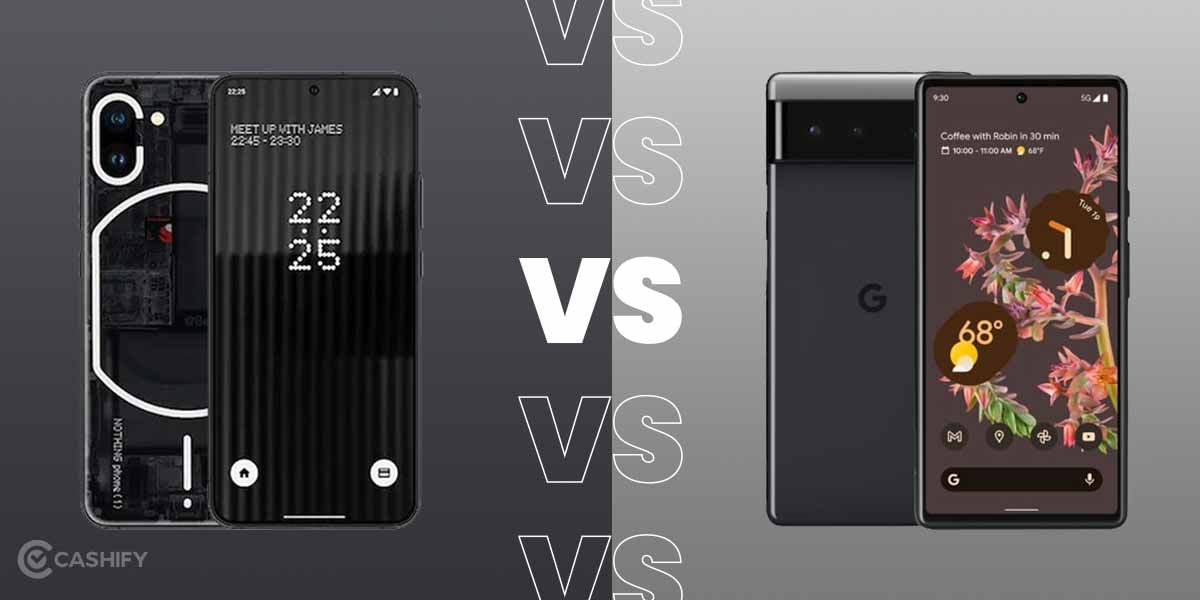 Nothing Phone 1 vs Google Pixel 6A: Who’s The Winner?