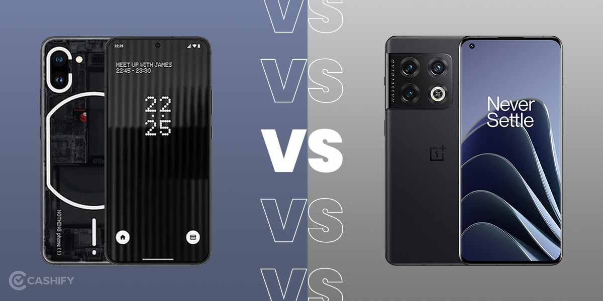 Nothing Phone 1 vs OnePlus 10 Pro: Which is Better?