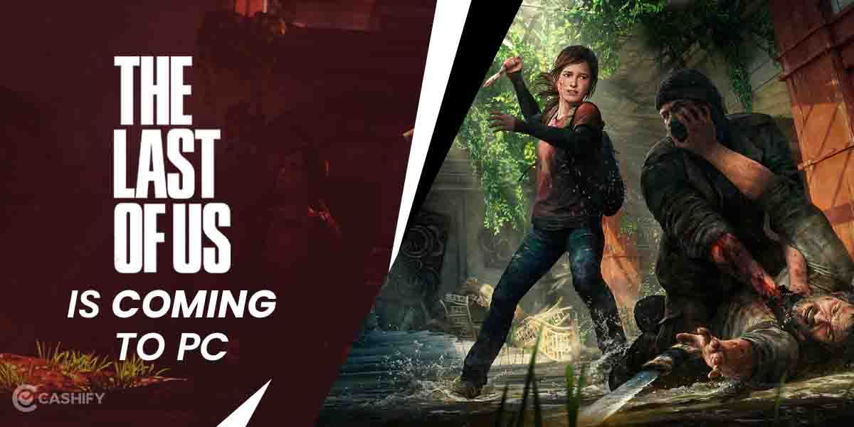 The Last Of Us PC Port Is Finally Happening: What You Need To Know!