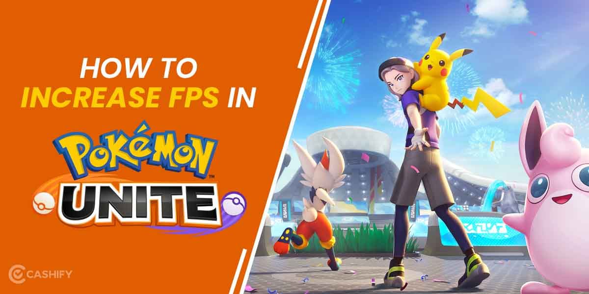 Here’s How To Increase FPS In Pokemon Unite? Use Our Quick Fixes!