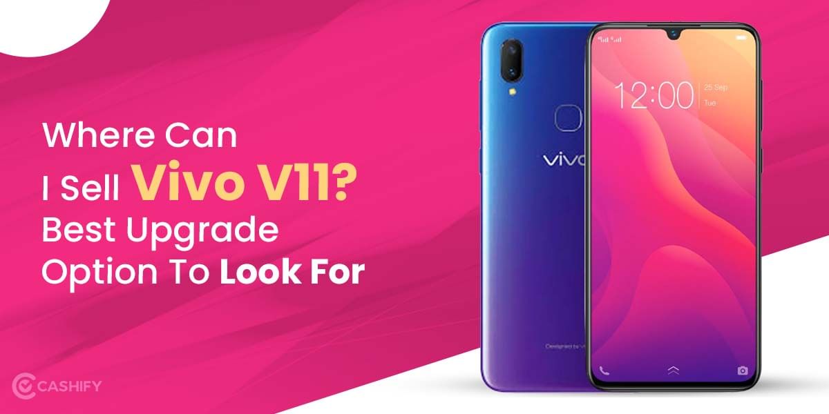 Where Can I Sell Vivo V11? Best Upgrade Option To Look For