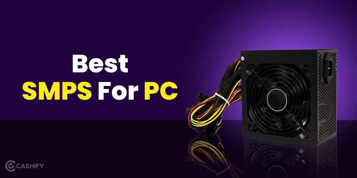 6 Best SMPS For PC To Get Most Out Of PC Components