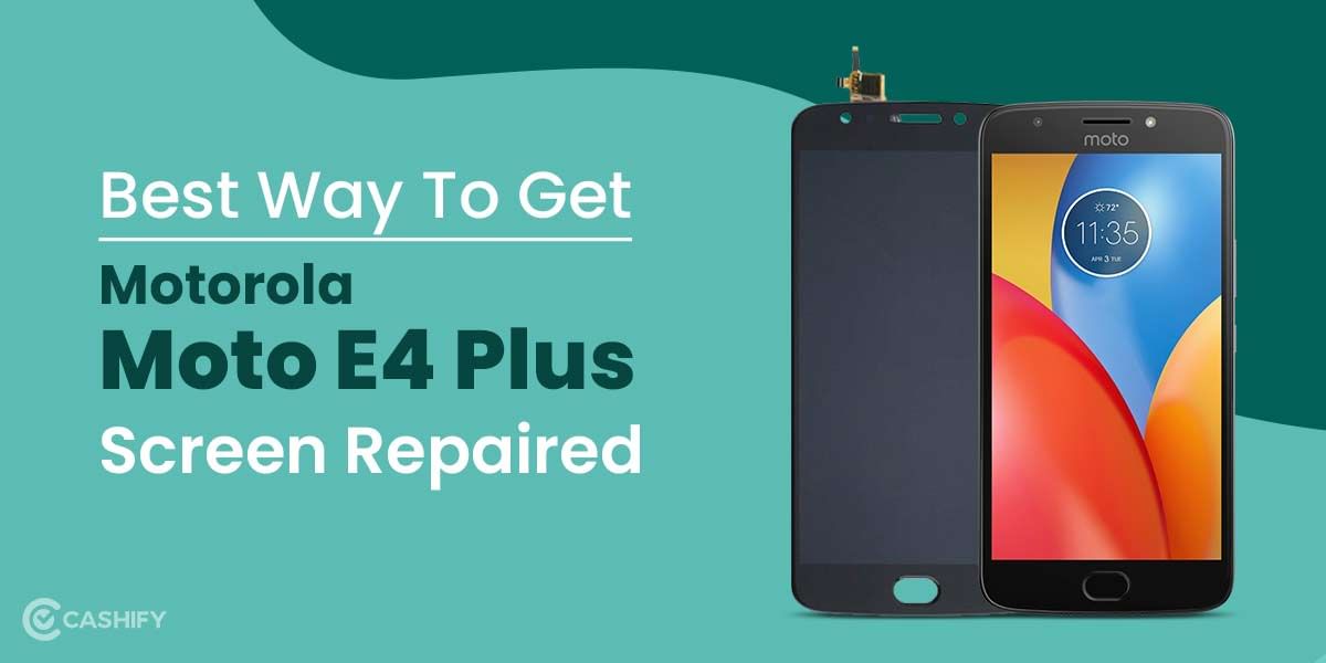 Best Way To Get Motorola Moto E4 Plus Screen Repaired