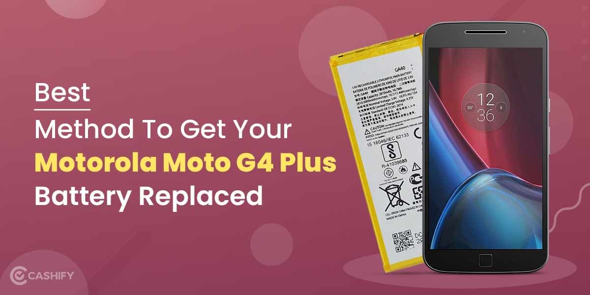 Best Method To Get Your Motorola Moto G4 Plus Battery Replaced