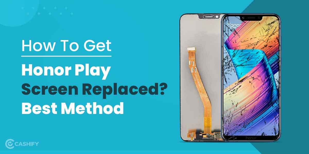 How To Get Honor Play Screen Replaced? Best Method