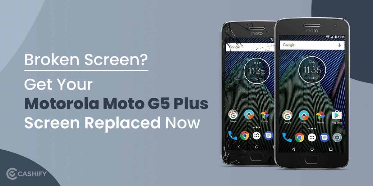 Broken Screen? Get Your Motorola Moto G5 Plus Screen Replaced Now