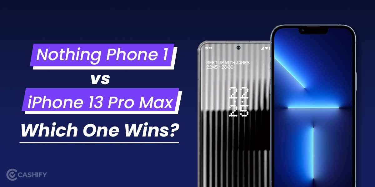 Nothing Phone 1 vs. iPhone 13 Pro Max: Which One Wins?