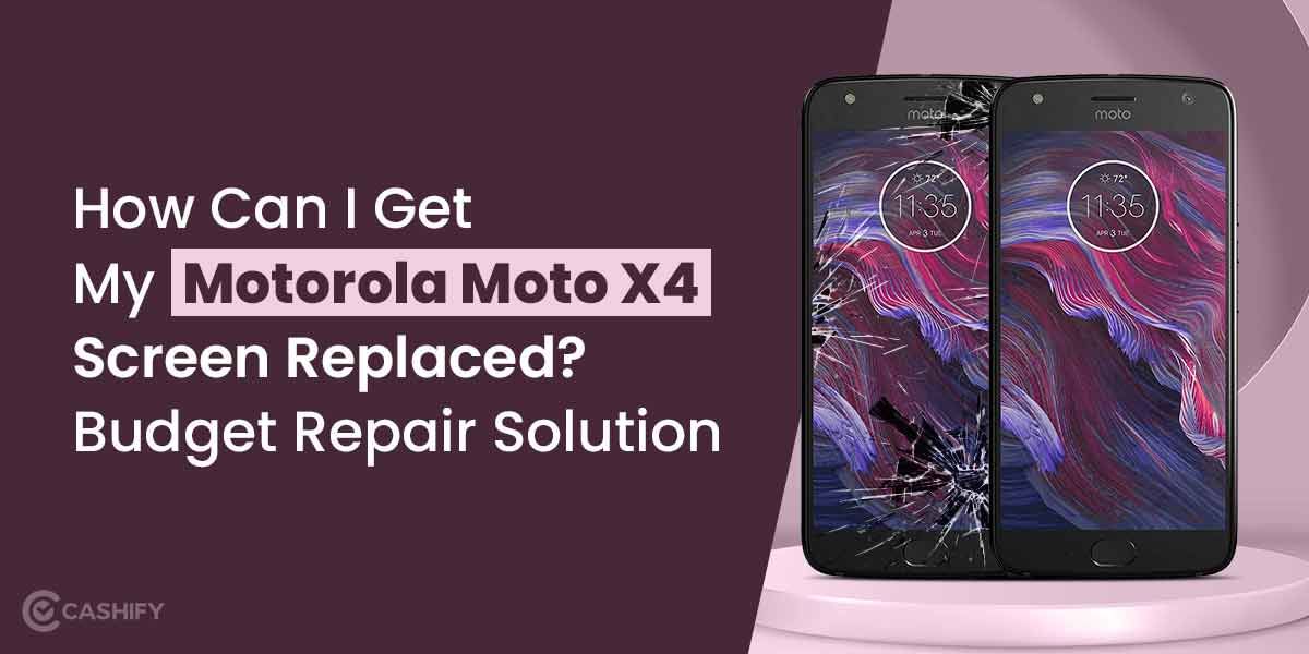 How Can I Get My Motorola Moto X4 Screen Replaced?