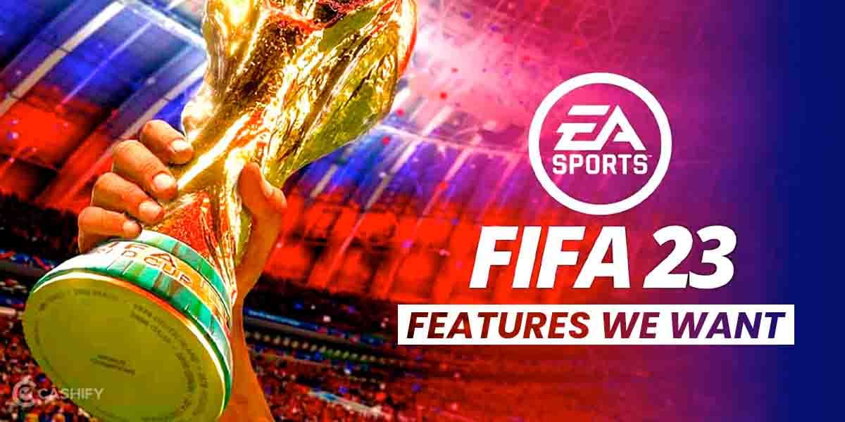 FIFA 23: Features We Want From The Next FIFA Game