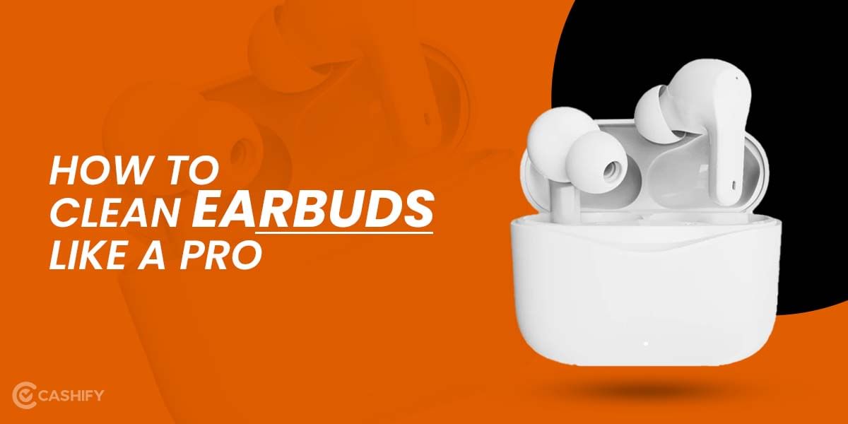 How To Clean Earbuds Like A Pro, Guide And Tips
