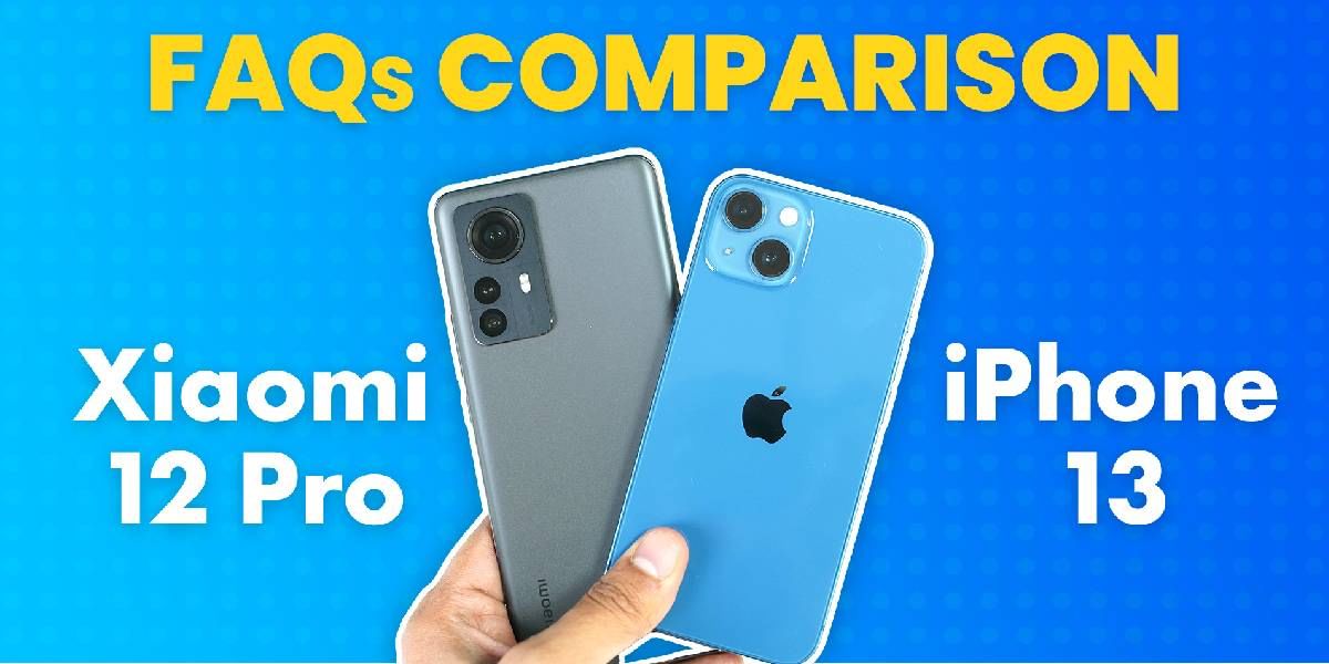 Xiaomi 12 Pro Vs iPhone 13: 25 Questions Answered
