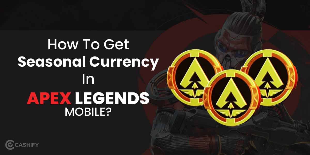 Here’s How You Can Get Seasonal Currency In Apex Legends Mobile!