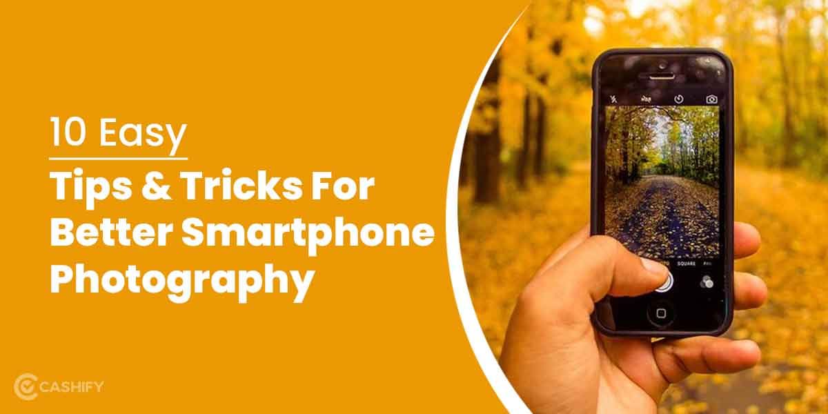 10 Easy Tips and Tricks For Better Smartphone Photography